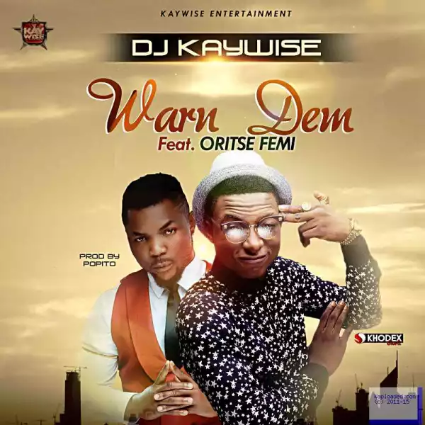 DJ Kaywise - Warn Dem ft. Oritsefemi
